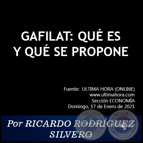 GAFILAT: QUÉ ES Y QUÉ SE PROPONE - Por RICARDO RODRÍGUEZ SILVERO - Domingo, 17 de Enero de 2021